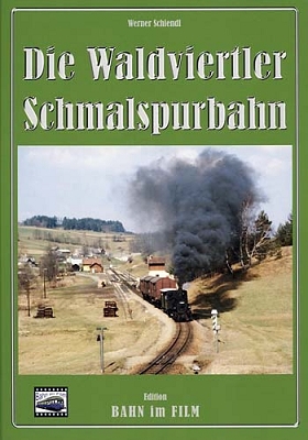 Die Waldviertler Schmalspurbahn Dr. Werner Schiendl