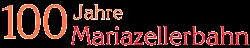 100 Jahre Mariazellerbahn